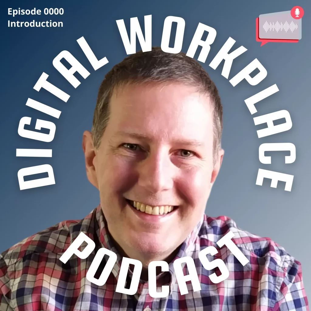 Digital Workplace Podcast, Introduction. Photo of Grant Crawley